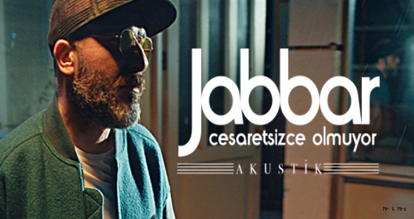 JABBAR’IN SEVİLEN ŞARKISI “CESARETSİZCE OLMUYOR”UN AKUSTİK VERSİYONU GELDİ!