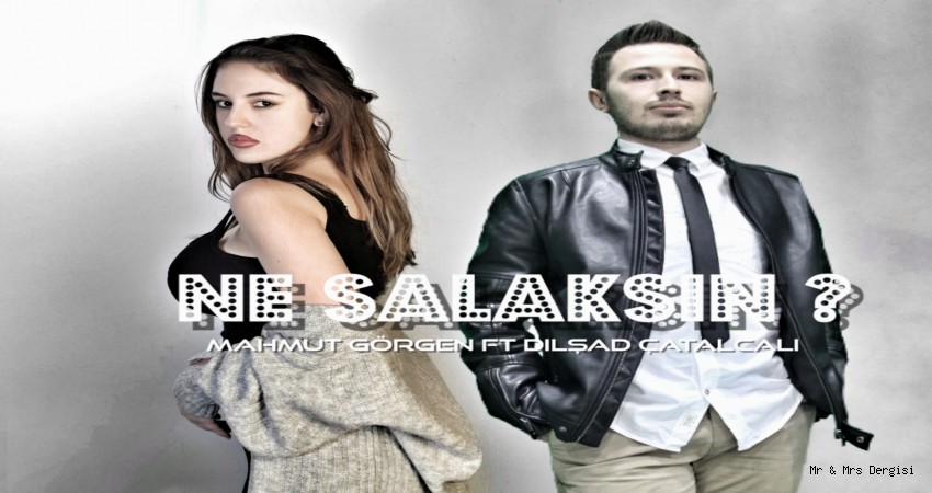 MAHMUT GÖRGEN İLE DİLŞAD ÇATALCALI'NIN 'NE SALAKSIN' SİNGLE ÇIKTI