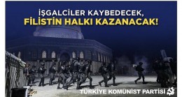 İşgalciler kaybedecek, Filistin halkı kazanacak!