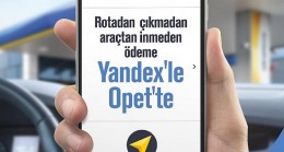 Yandex ile Araçtan İnmeden Ödeme sadece OPET’te