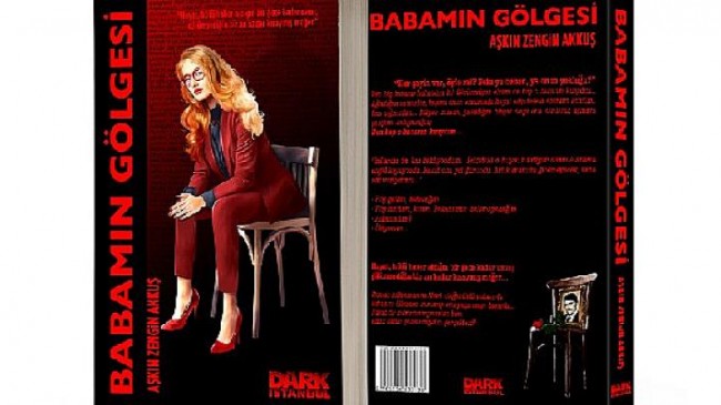 Aşkın Zengin Akkuş’un son romanı “Babamın Gölgesi” Dark İstanbul Yayınları’ndan çıktı!