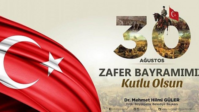 Ordu Büyükşehir Belediye Başkanı Dr. Mehmet Hilmi Güler, 30 Ağustos Zafer Bayramı Mesajı