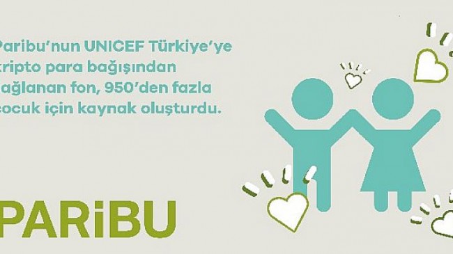 Paribu üzerinden UNICEF Türkiye’ye bağış projesiyle yaklaşık bin çocuğa ulaşacak kaynak sağlandı