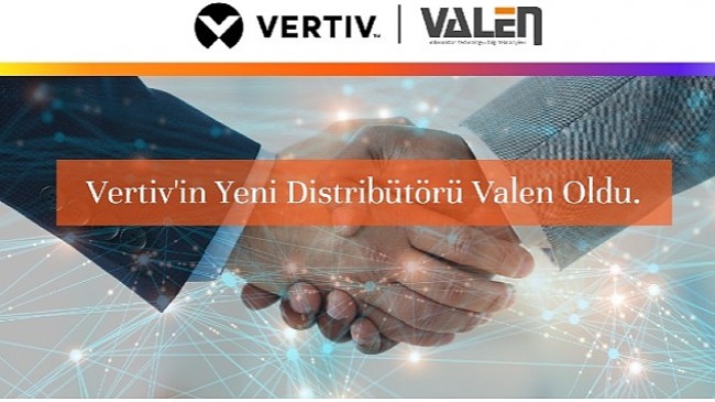 Vertiv, Türkiye'deki varlığını yeni distribütörü Valen ile daha da güçlendiriyor.