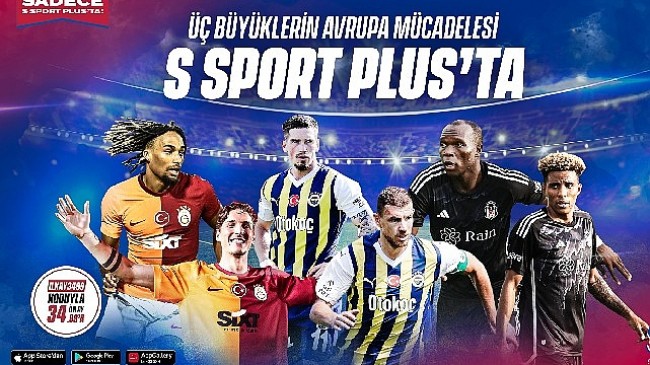Üç büyükler Avrupa'da sezonu S Sport Plus'ta açıyor