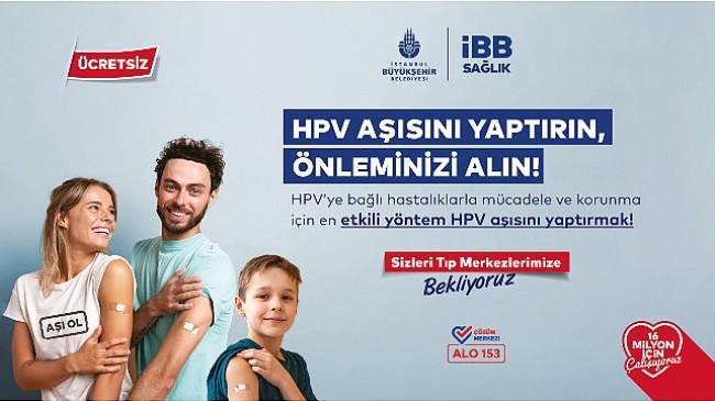 İstanbul Büyükşehir Belediyesi, 16 Mayıs'tan (yarın) itibaren ücretsiz HPV aşı uygulamasına başlıyor