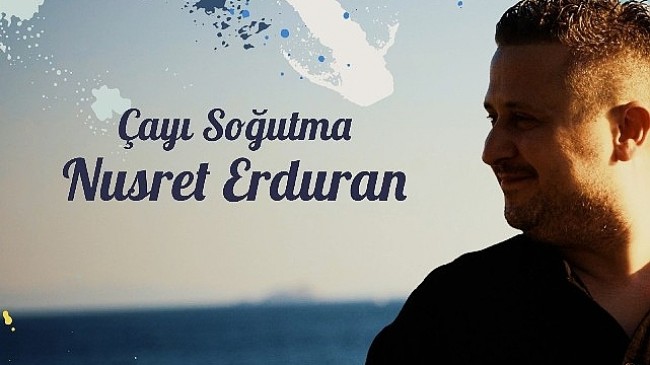 Nusret Erduran’dan İlk Single: “Çayı Soğutma” Müzikseverlerle Buluştu!