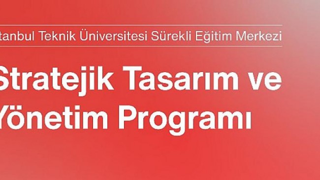 İstanbul Teknik Üniversitesi ve Türkiye Tasarım Vakfı’ndan İş Dünyasını Bir Adım Öteye Taşıyacak ‘’Stratejik Tasarım ve Yönetimi’’ Eğitimi
