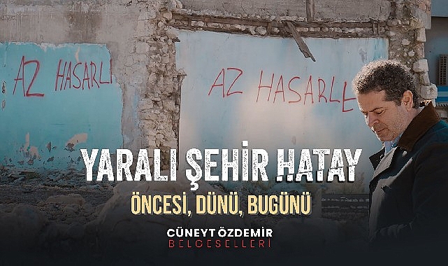 Cüneyt Özdemir'den “Yaralı Şehir Hatay" belgeseli