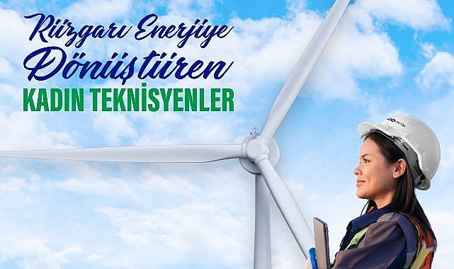 “Rüzgarı Enerjiye Dönüştüren Kadın Teknisyenler” programıyla enerji sektöründeki kadın teknisyen