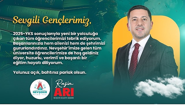 Nevşehir Belediye Başkanı Rasim Arı, 2025-YKS tercih sonuçlarının açıklanmasının ardından,