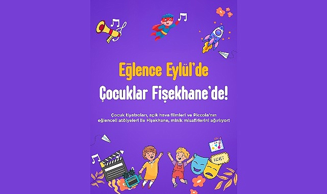 Fişekhane Eylül ayı boyunca tiyatro, sinema ve atölyeler ile çocuklara