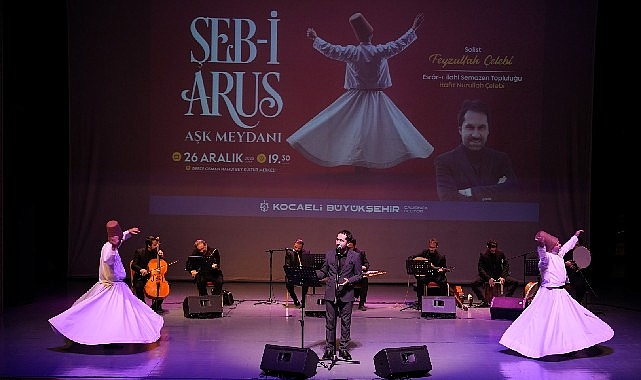 Kocaeli Büyükşehir Belediyesi tarafından düzenlenen “Şeb-i Arus Aşk Meydanı” programı
